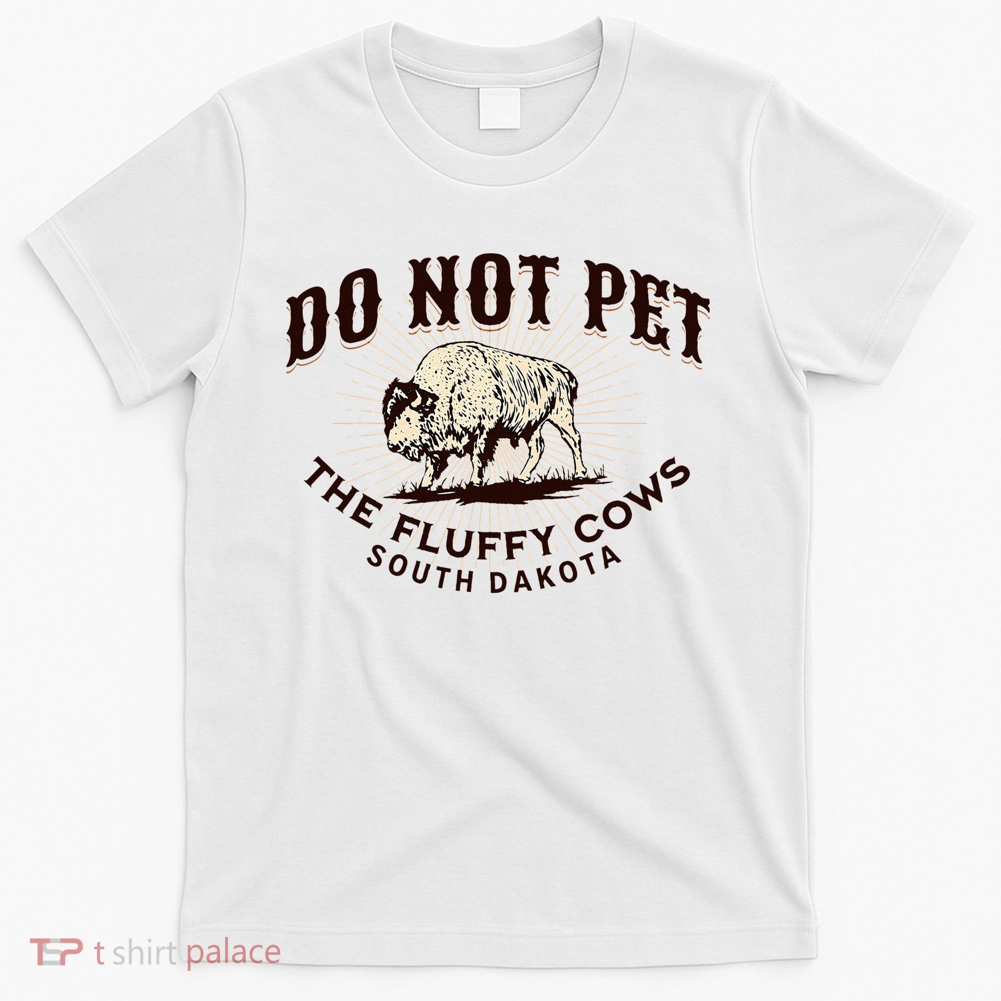 South Dakota Do Not Pet The Fluffy Cows Bison Souvenir T-Shirt