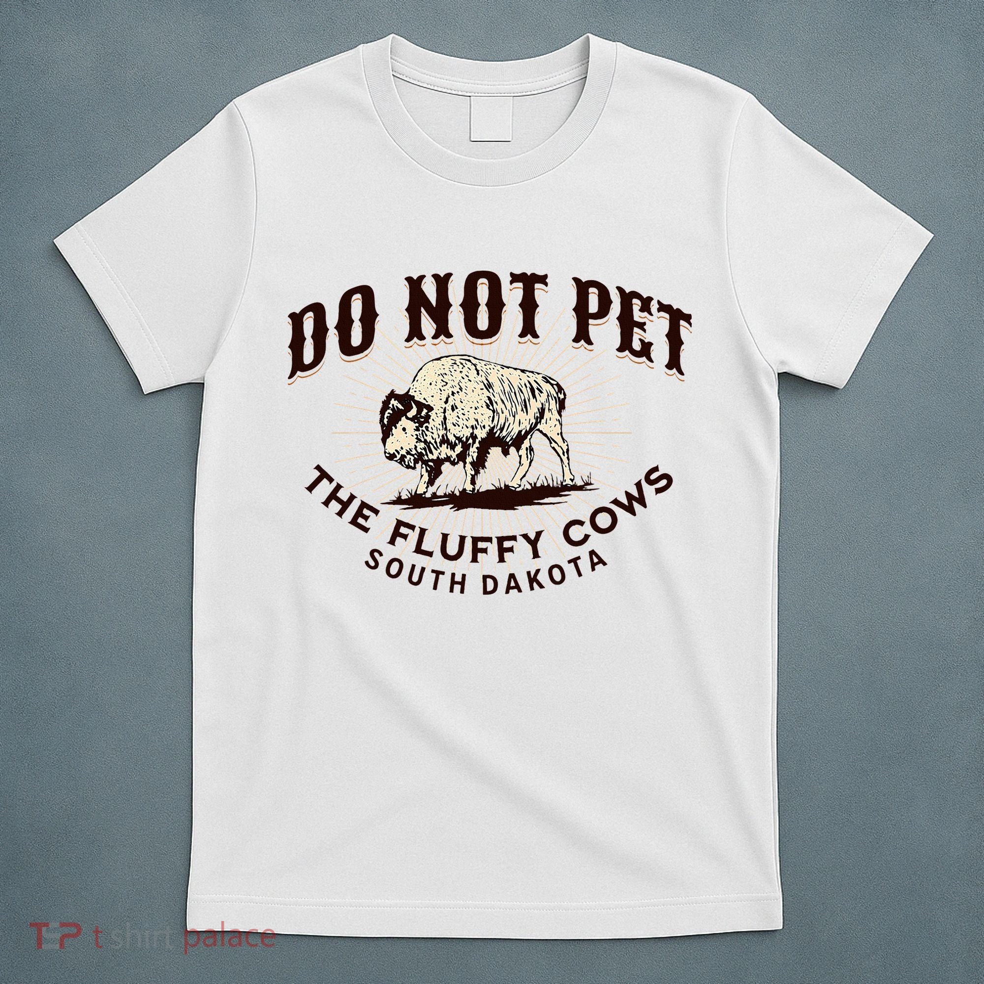 South Dakota Do Not Pet The Fluffy Cows Bison Souvenir T-Shirt