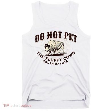 South Dakota Do Not Pet The Fluffy Cows Bison Souvenir Tank Top