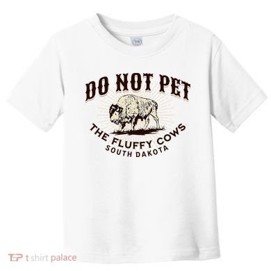 South Dakota Do Not Pet The Fluffy Cows Bison Souvenir Toddler T-Shirt