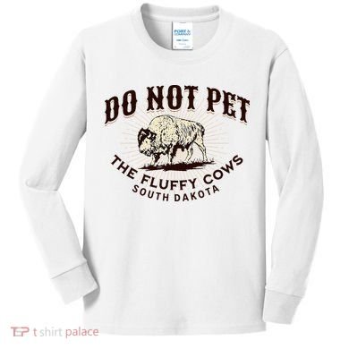 South Dakota Do Not Pet The Fluffy Cows Bison Souvenir Kids Long Sleeve Shirt