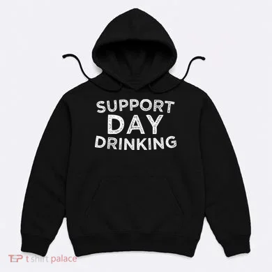 SUPPORT DAY DRINKING Hoodie