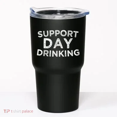 SUPPORT DAY DRINKING Tumbler