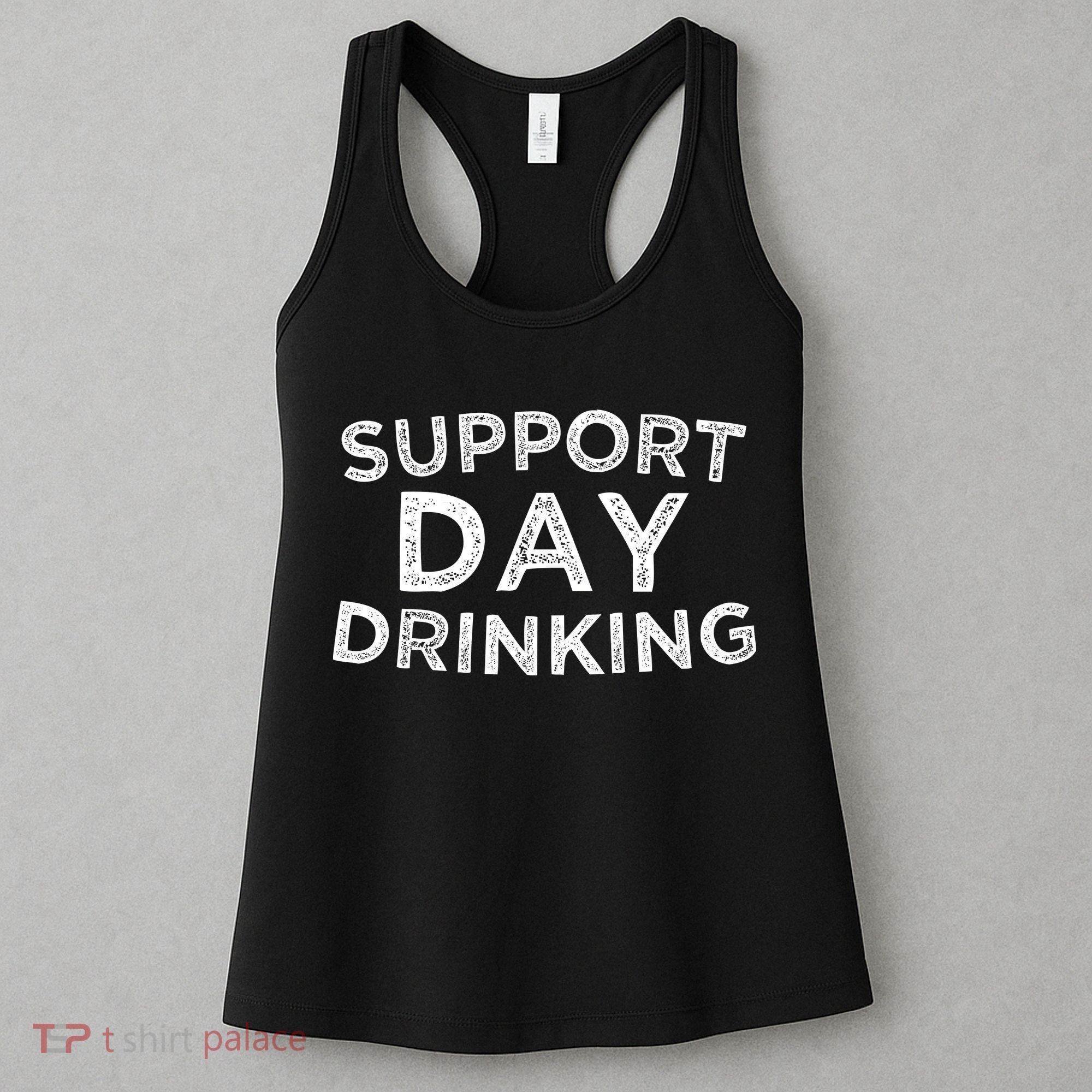 SUPPORT DAY DRINKING Women's Tank Top