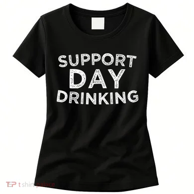 SUPPORT DAY DRINKING Women's T-Shirt