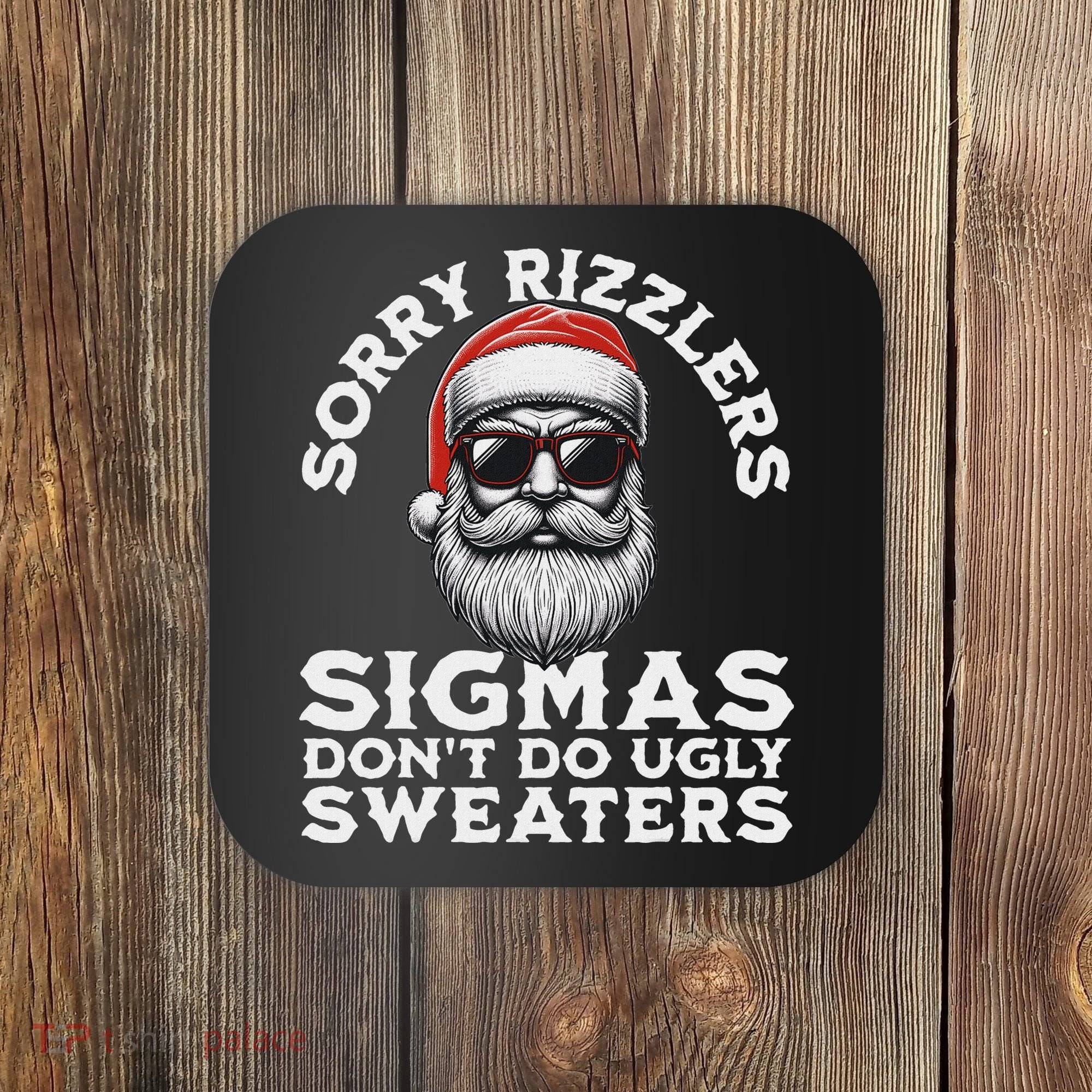 Sigmas DonT Do Ugly Sweaters Christmas Santa Rizz N Coaster