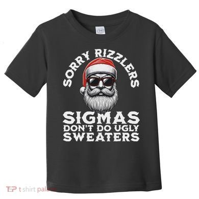Sigmas DonT Do Ugly Sweaters Christmas Santa Rizz N Toddler T-Shirt