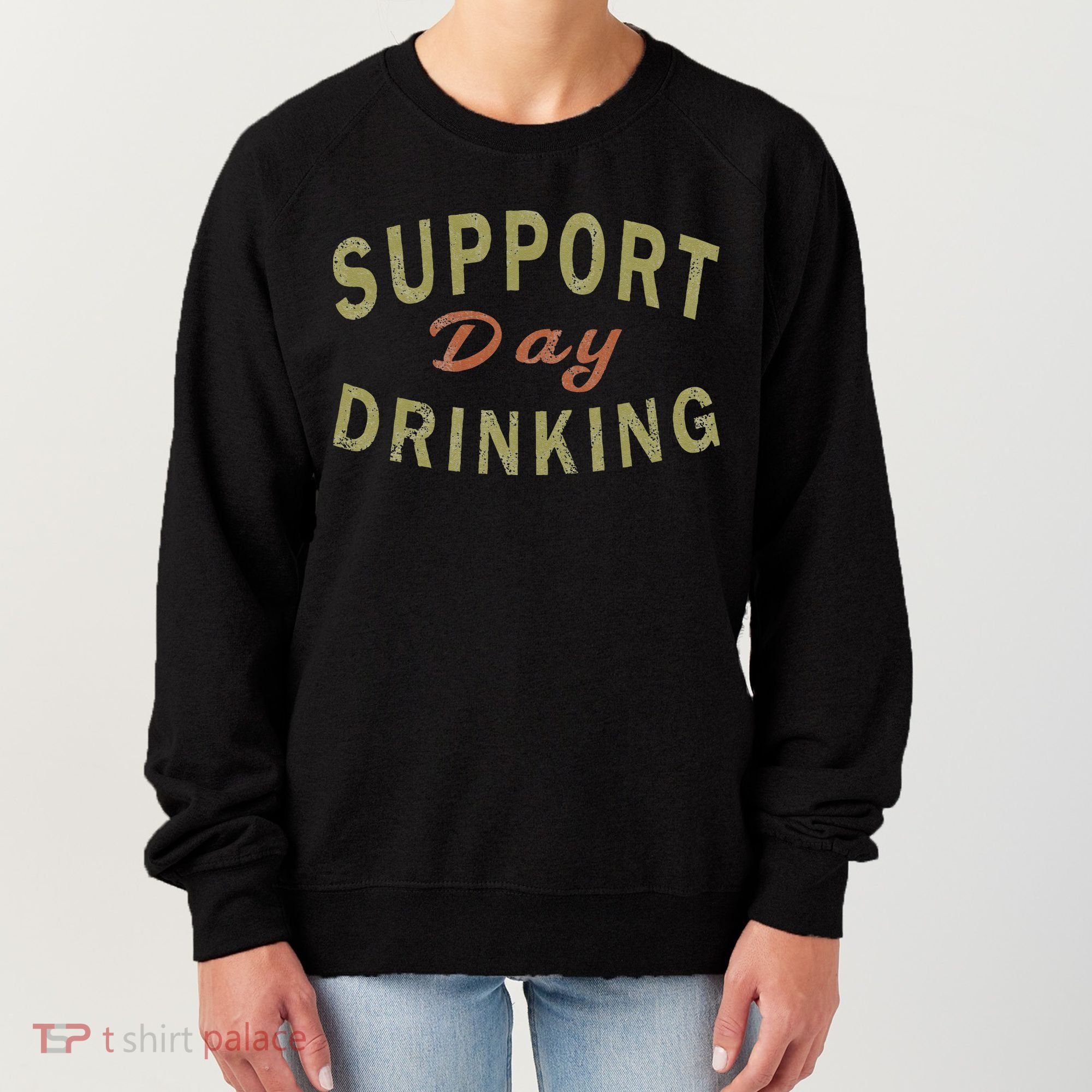 Support Day Drinking Drinking Gift Drunk Women's Sweatshirt