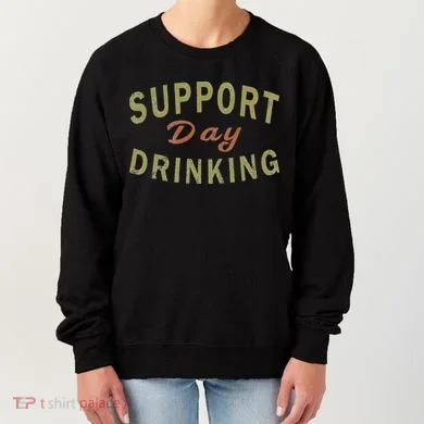 Support Day Drinking Drinking Gift Drunk Women's Sweatshirt