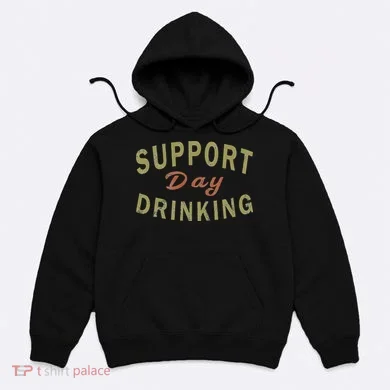 Support Day Drinking Drinking Gift Drunk Hoodie