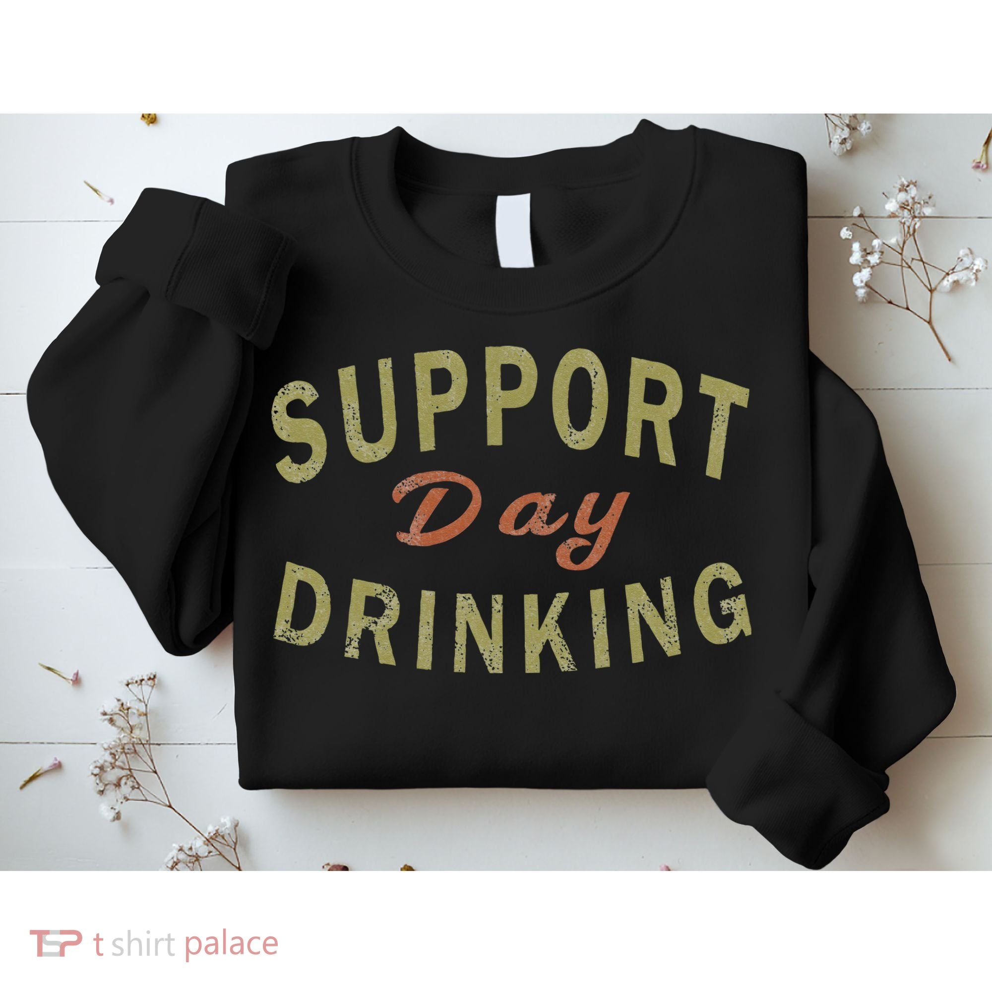 Support Day Drinking Drinking Gift Drunk Sweatshirt