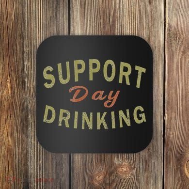 Support Day Drinking Drinking Gift Drunk Coaster