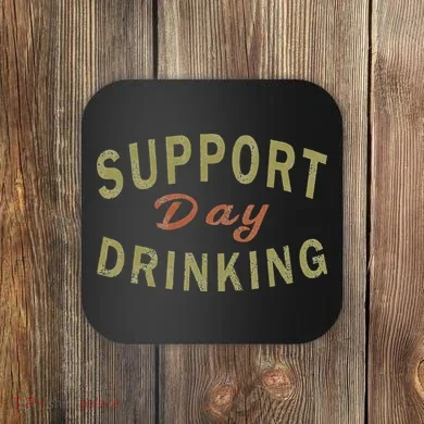Support Day Drinking Drinking Gift Drunk Coaster