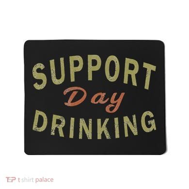 Support Day Drinking Drinking Gift Drunk Mousepad