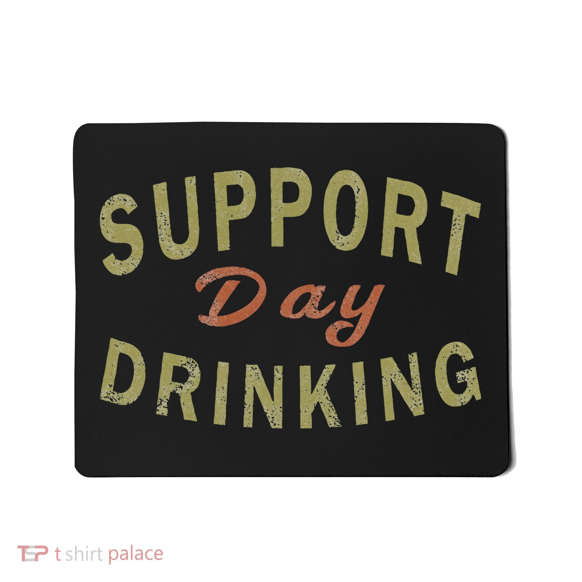 Support Day Drinking Drinking Gift Drunk Mousepad