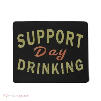 Support Day Drinking Drinking Gift Drunk Mousepad