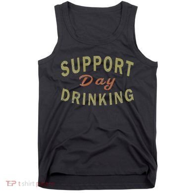 Support Day Drinking Drinking Gift Drunk Tank Top