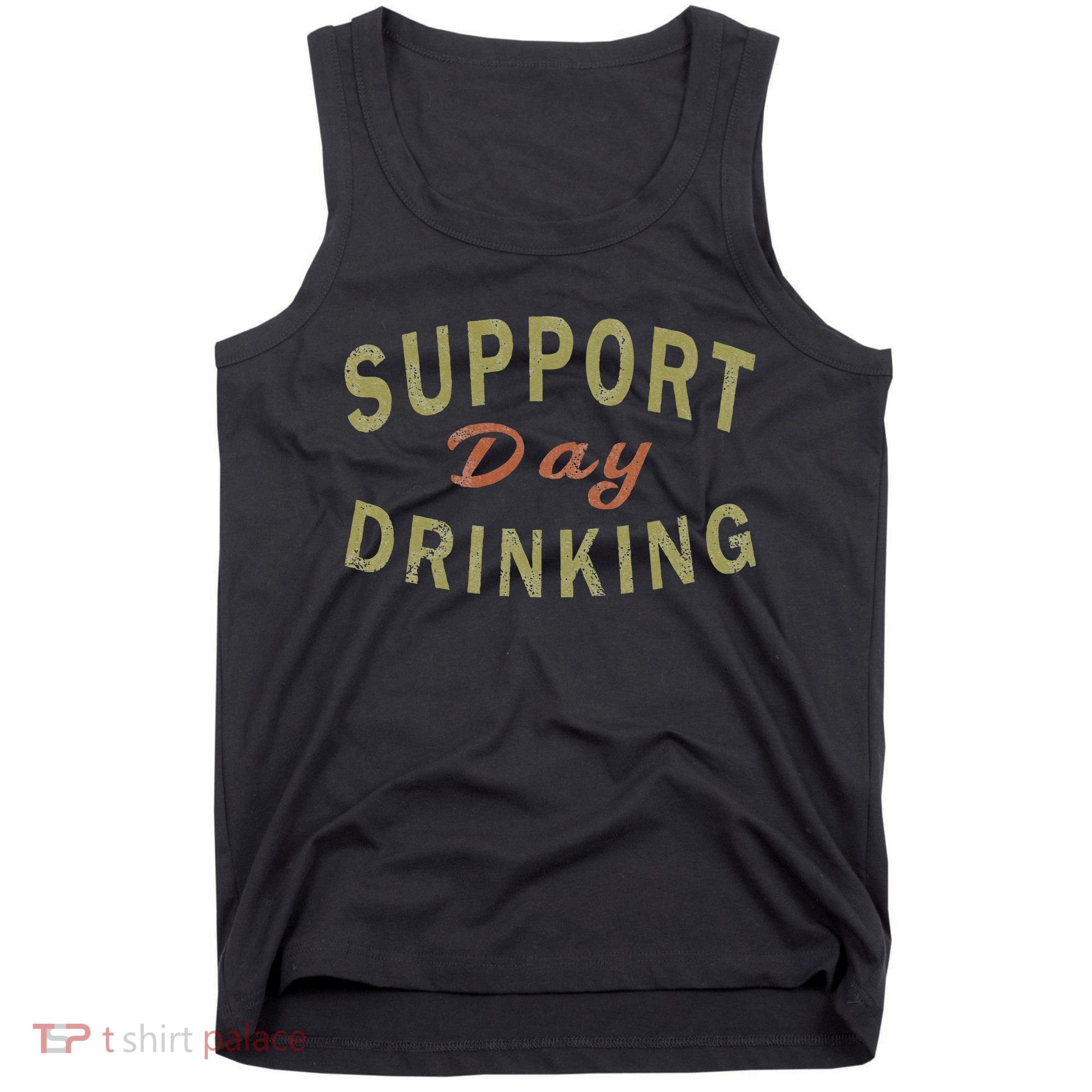 Support Day Drinking Drinking Gift Drunk Tank Top