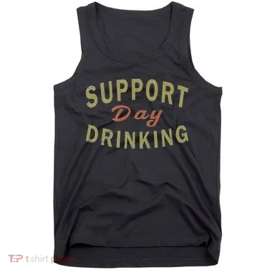 Support Day Drinking Drinking Gift Drunk Tank Top