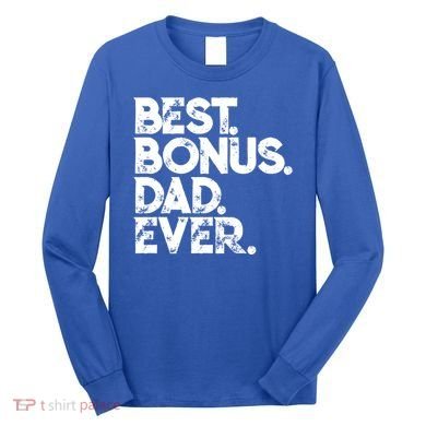 Step Dad Fathers Day Gift Best Bonus Dad Ever Gift Long Sleeve Shirt