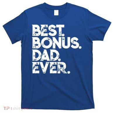 Step Dad Fathers Day Gift Best Bonus Dad Ever Gift T-Shirt
