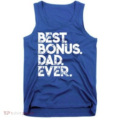 Step Dad Fathers Day Gift Best Bonus Dad Ever Gift Tank Top