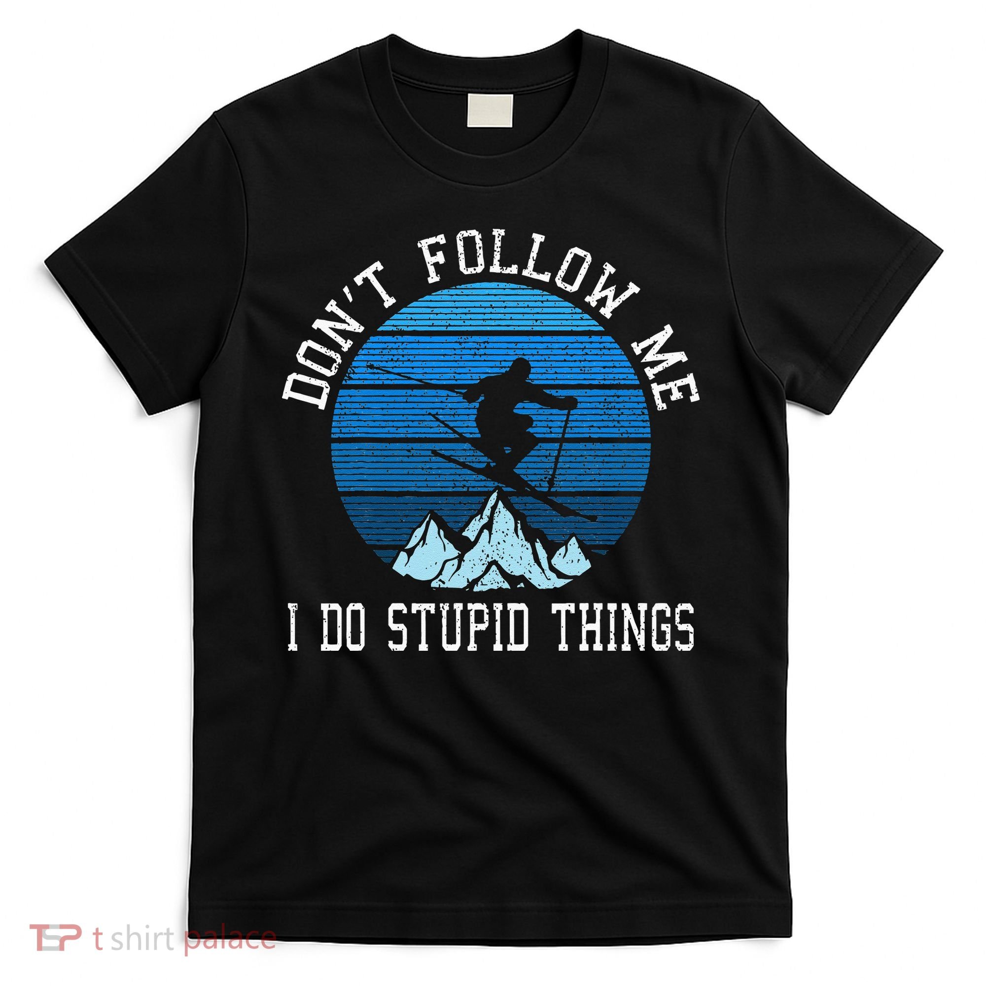 Ski Dont Follow Me Skiing Freestyle Funny Skier Gift T-Shirt