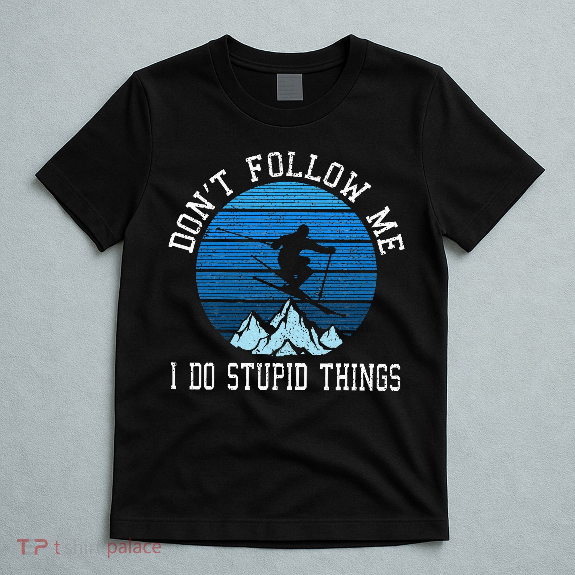 Ski Dont Follow Me Skiing Freestyle Funny Skier Gift T-Shirt