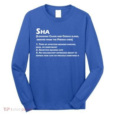 Sha Definition Funny Louisiana Cajun Creole Gift Long Sleeve Shirt