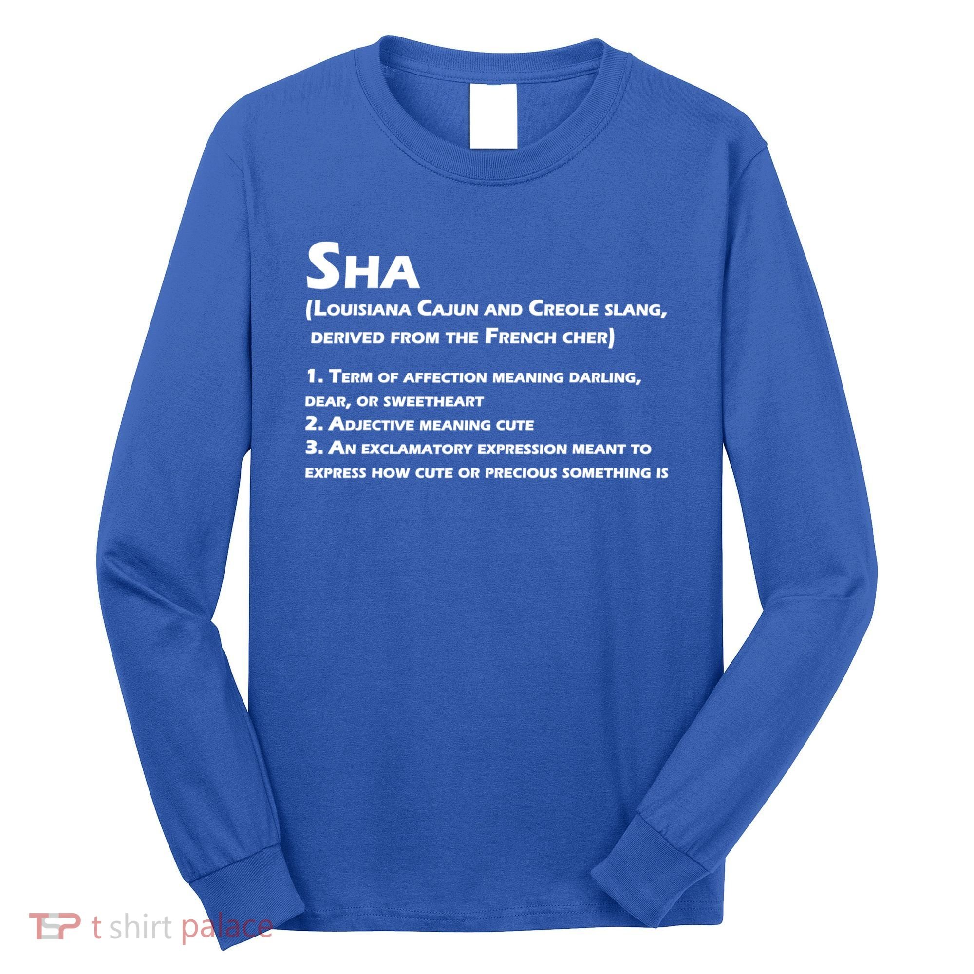 Sha Definition Funny Louisiana Cajun Creole Gift Long Sleeve Shirt