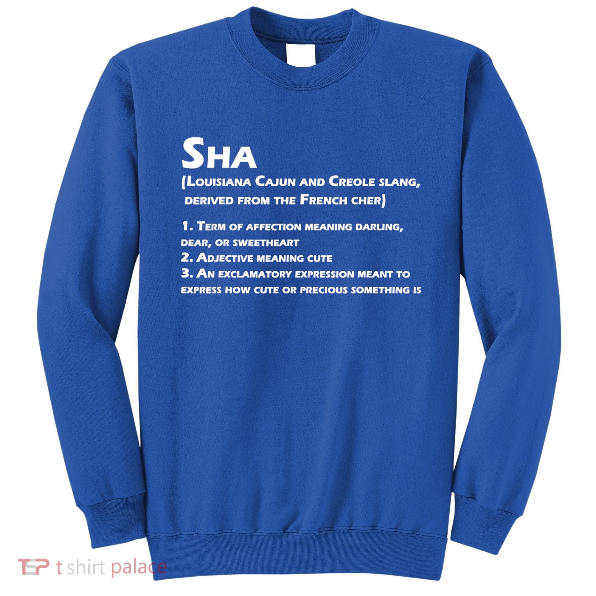 Sha Definition Funny Louisiana Cajun Creole Gift Sweatshirt