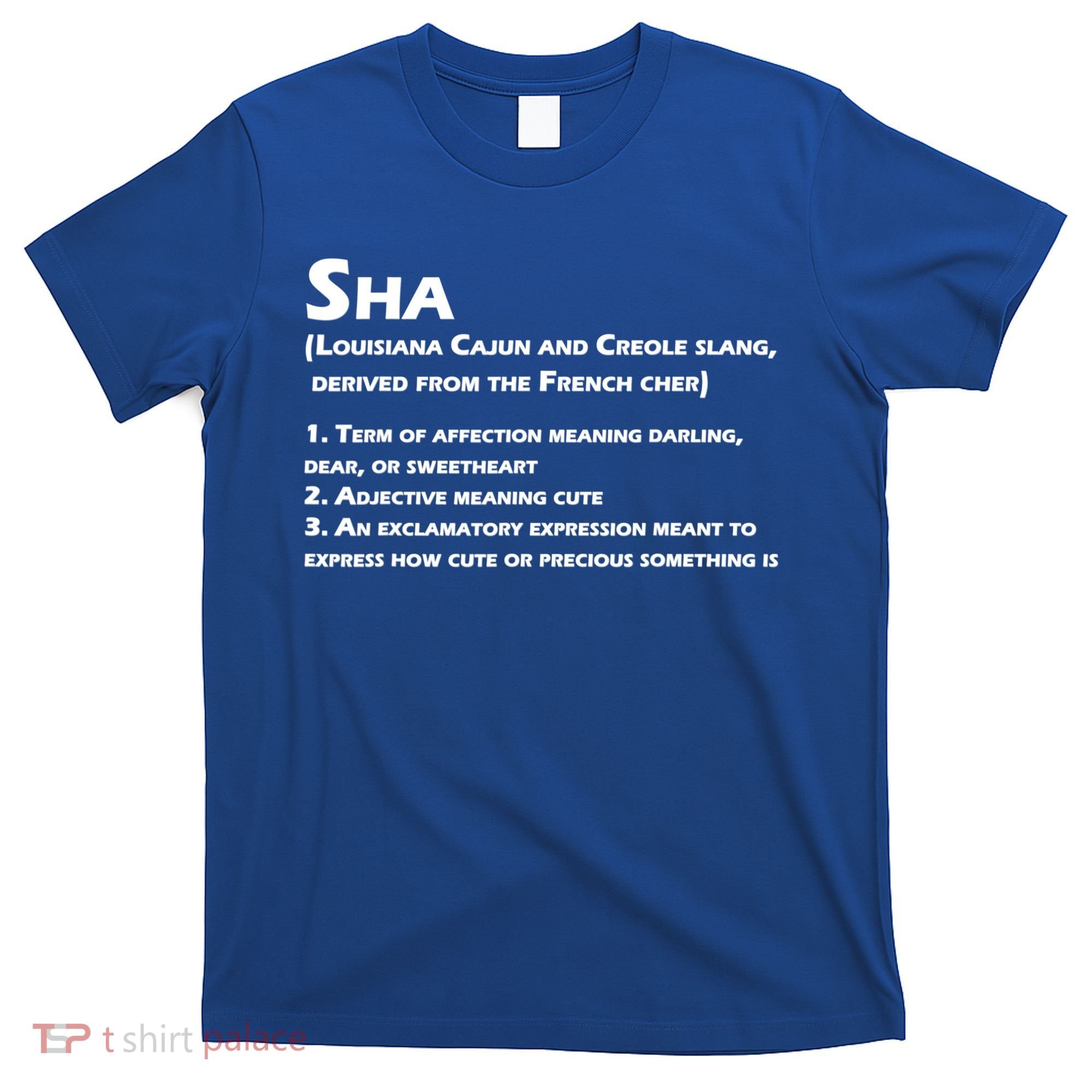 Sha Definition Funny Louisiana Cajun Creole Gift T-Shirt