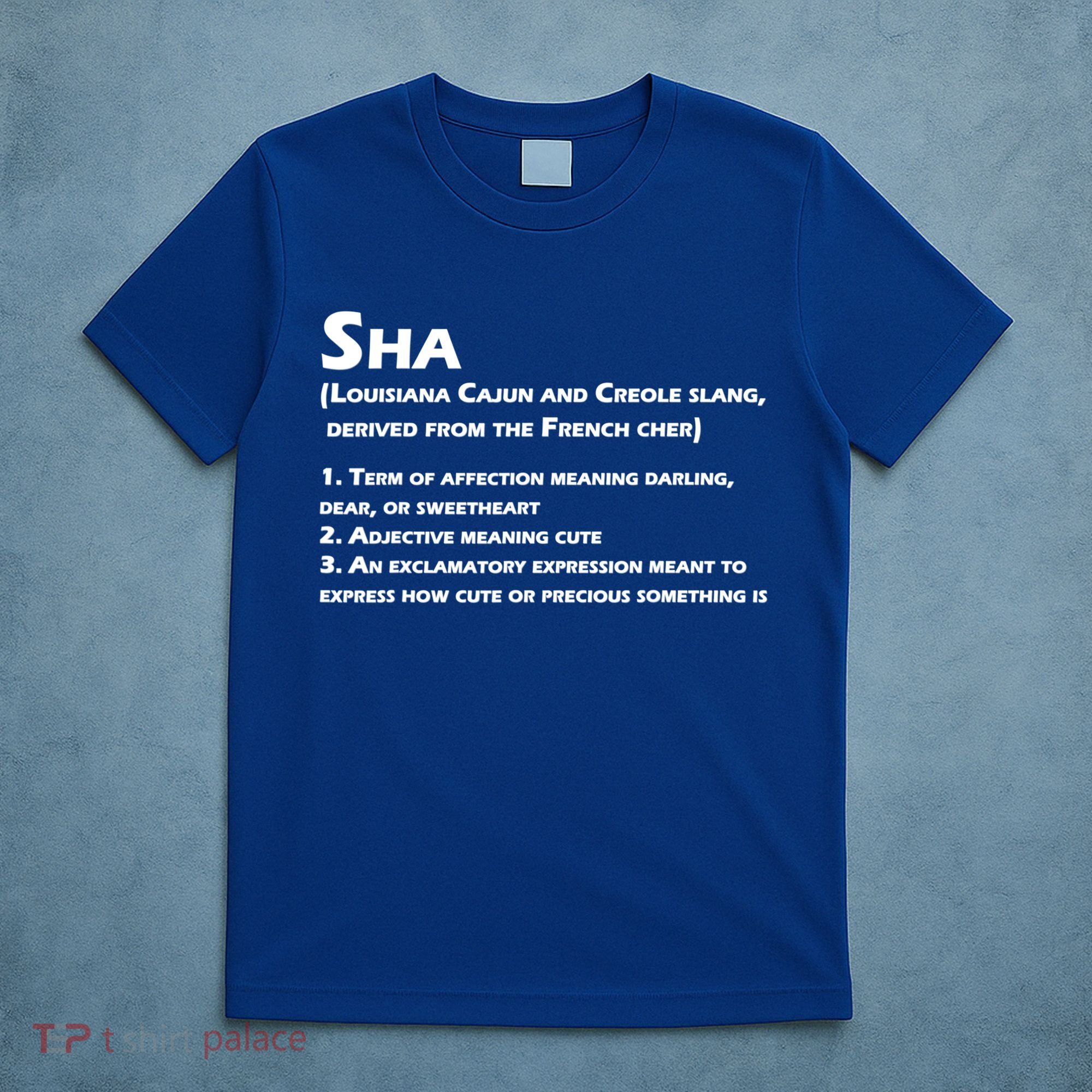 Sha Definition Funny Louisiana Cajun Creole Gift T-Shirt