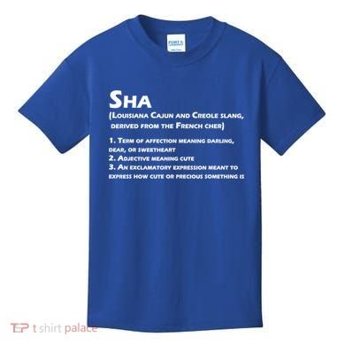Sha Definition Funny Louisiana Cajun Creole Gift Kids T-Shirt