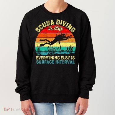 Scuba Diving Is Life Everything Else Surface Interval Diving Women's Sweatshirt