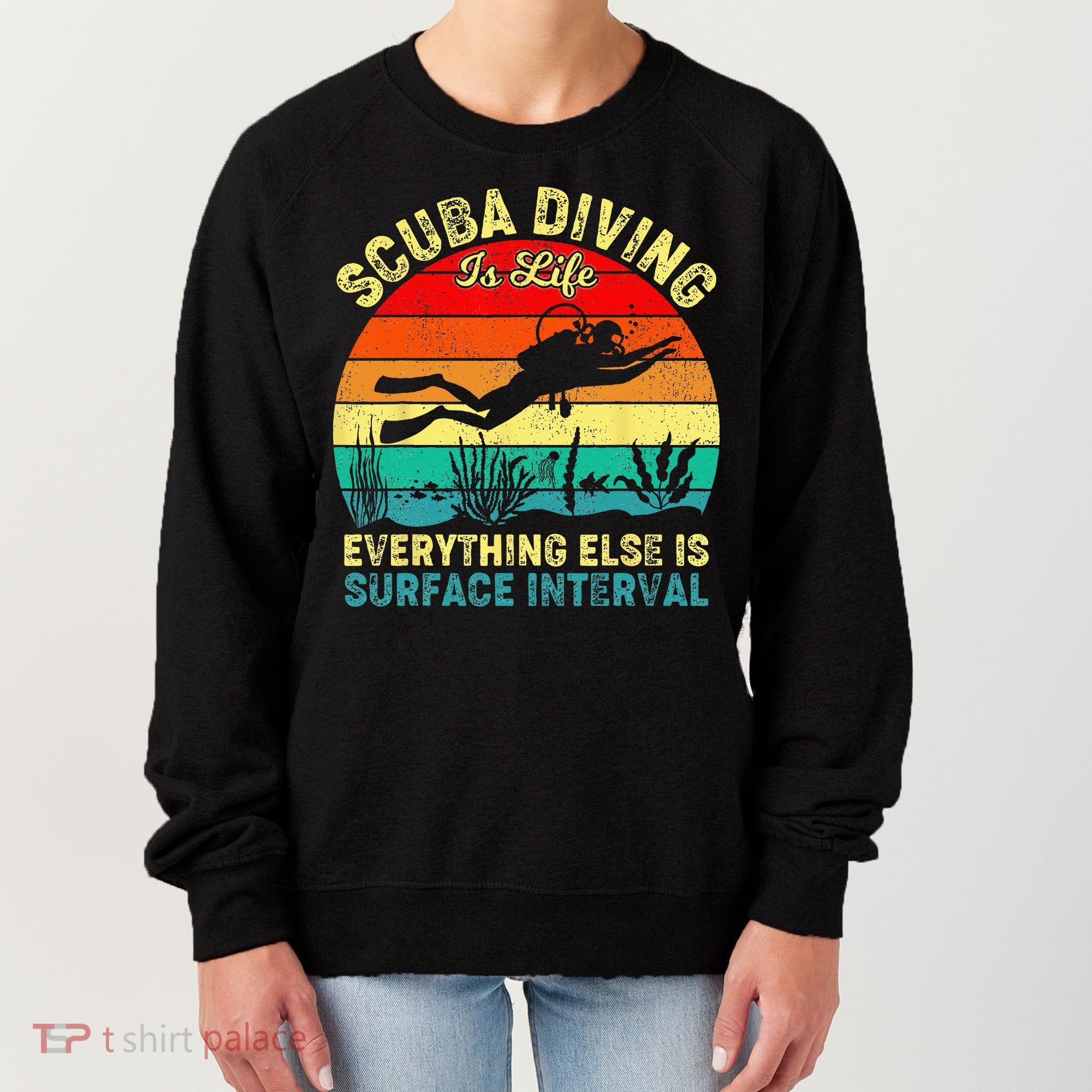 Scuba Diving Is Life Everything Else Surface Interval Diving Women's Sweatshirt