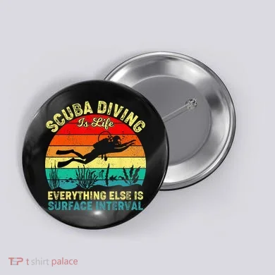 Scuba Diving Is Life Everything Else Surface Interval Diving Button