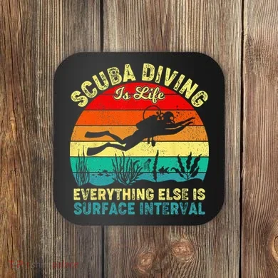 Scuba Diving Is Life Everything Else Surface Interval Diving Coaster