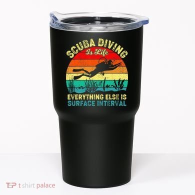 Scuba Diving Is Life Everything Else Surface Interval Diving Tumbler