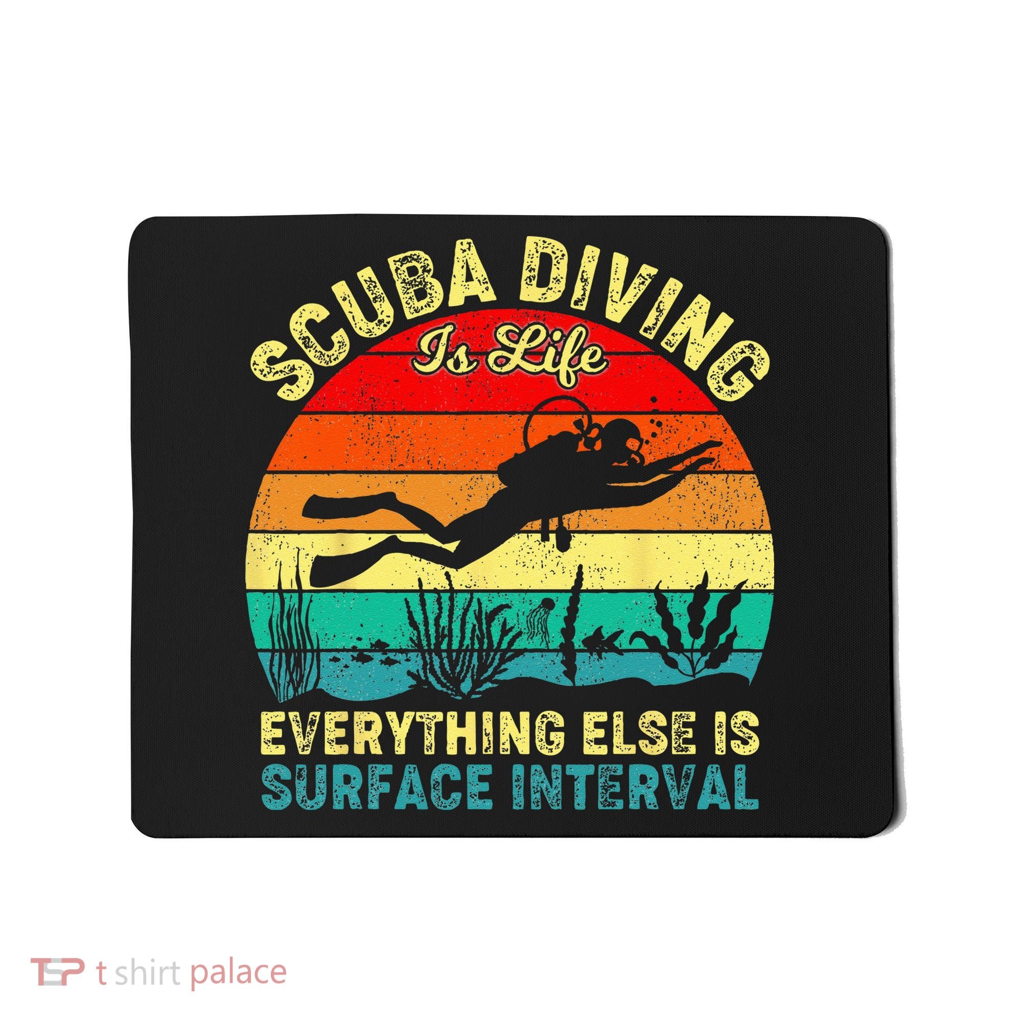 Scuba Diving Is Life Everything Else Surface Interval Diving Mousepad