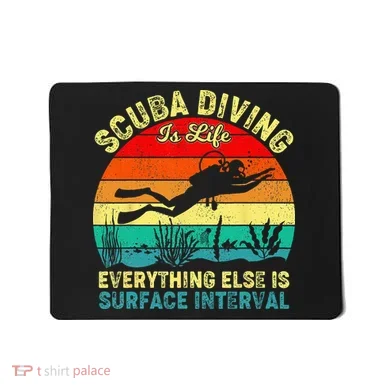 Scuba Diving Is Life Everything Else Surface Interval Diving Mousepad