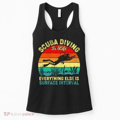 Scuba Diving Is Life Everything Else Surface Interval Diving Women's Tank Top