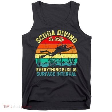 Scuba Diving Is Life Everything Else Surface Interval Diving Tank Top