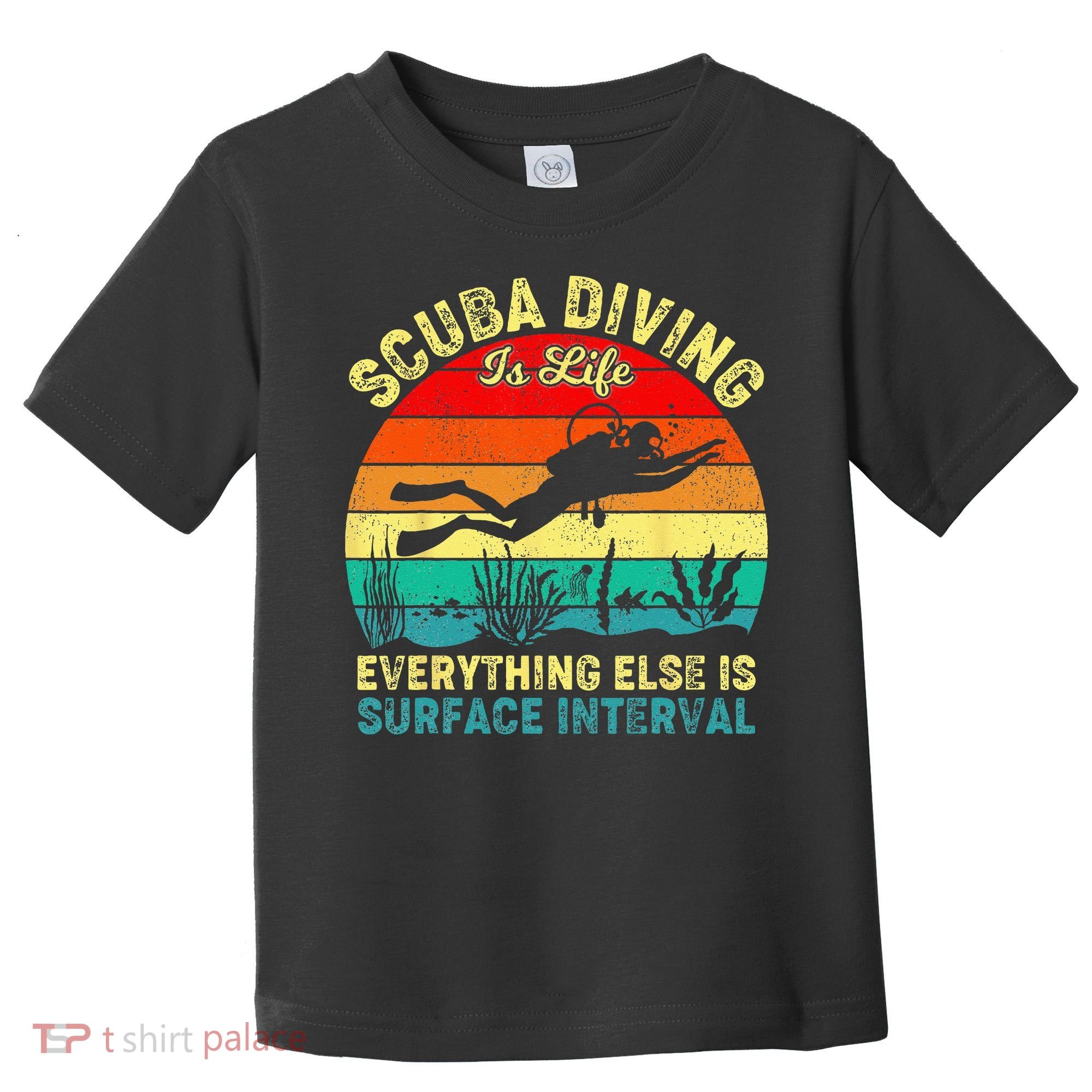 Scuba Diving Is Life Everything Else Surface Interval Diving Toddler T-Shirt