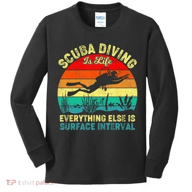 Scuba Diving Is Life Everything Else Surface Interval Diving Kids Long Sleeve Shirt