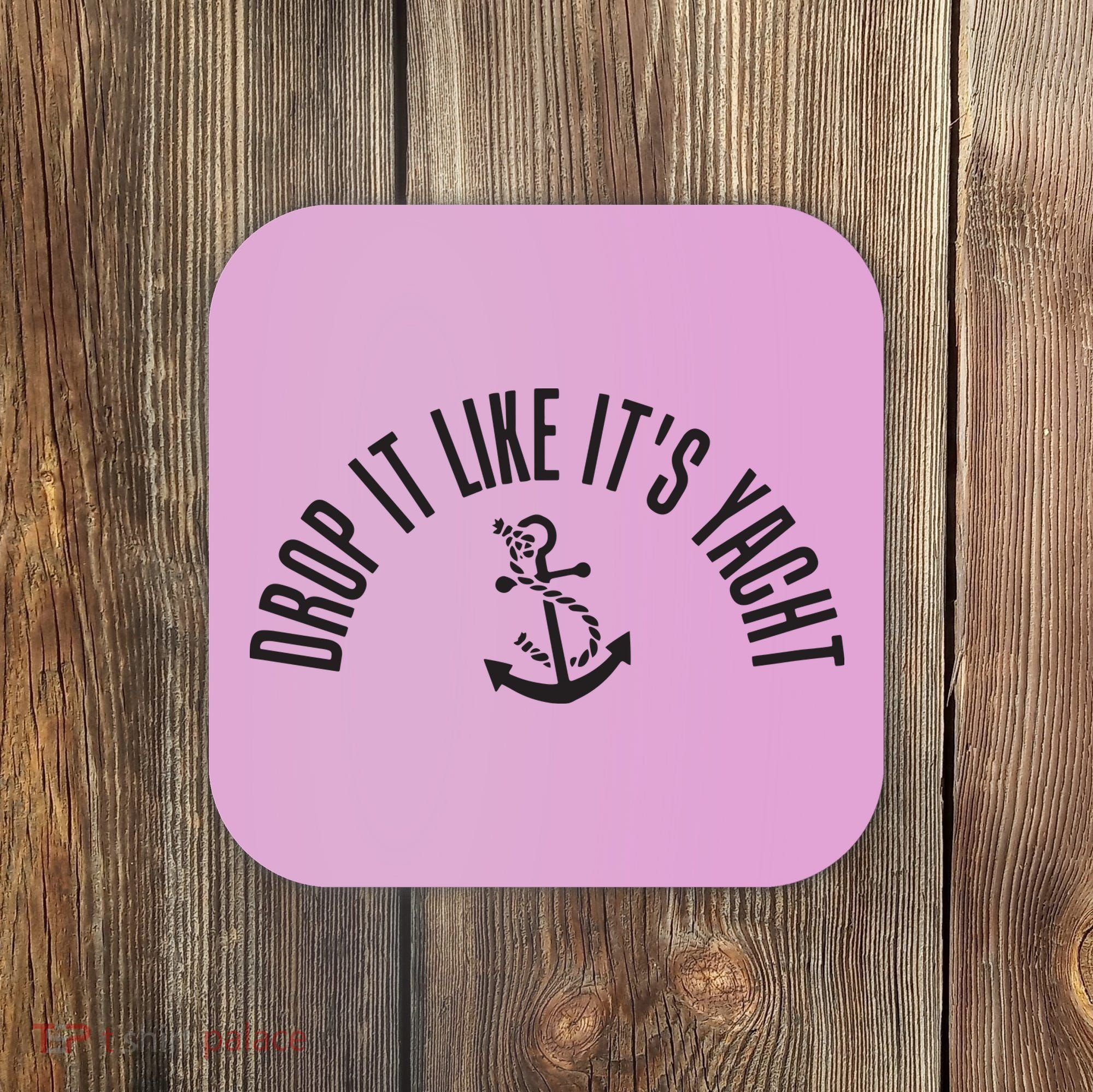 Sailing Drop It Like It's Yacht Tees Funny Sailor Coaster