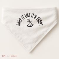 Sailing Drop It Like It's Yacht Tees Funny Sailor USA-Made Doggie Bandana thumb 0