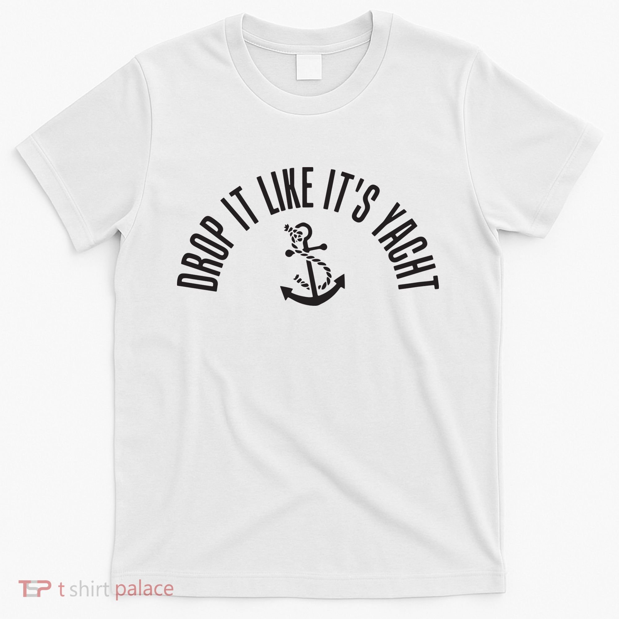 Sailing Drop It Like It's Yacht Tees Funny Sailor T-Shirt