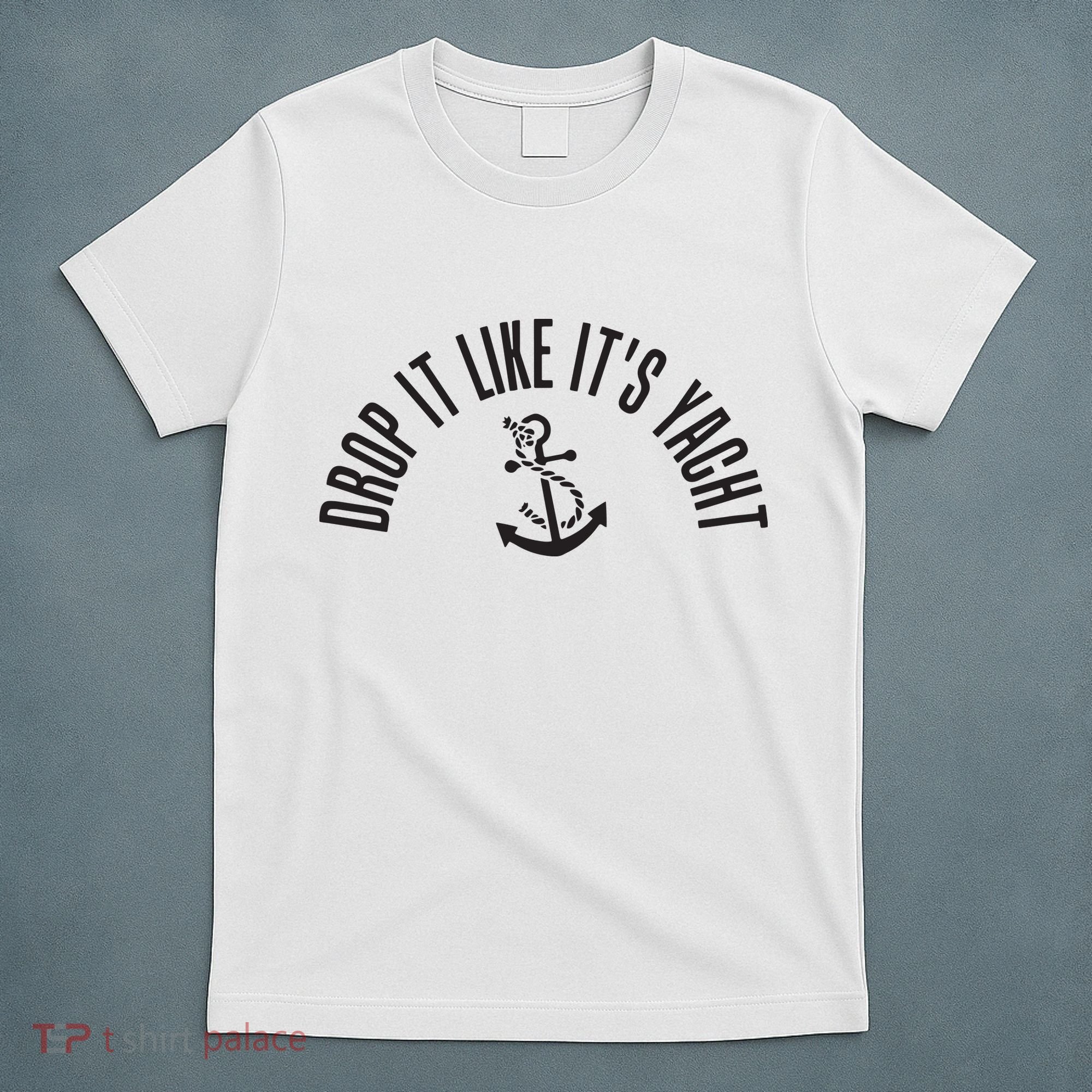 Sailing Drop It Like It's Yacht Tees Funny Sailor T-Shirt