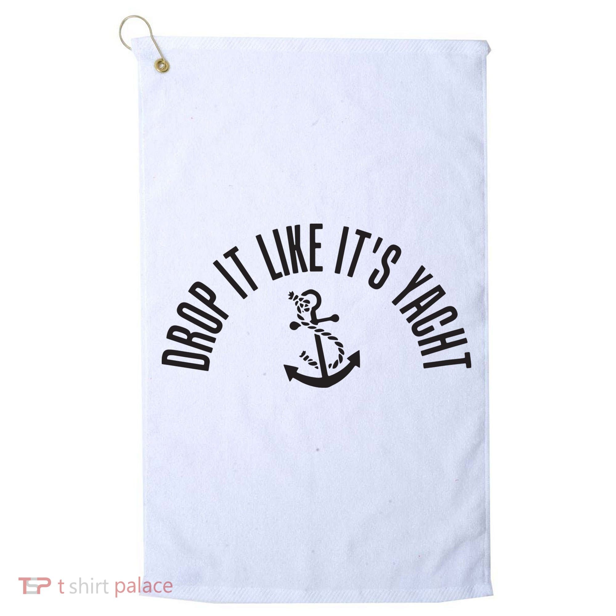 Sailing Drop It Like It's Yacht Tees Funny Sailor Golf Towel